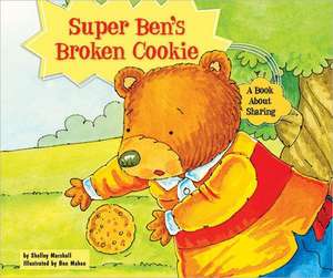 Super Ben's Broken Cookie: A Book about Sharing de Shelley Marshall