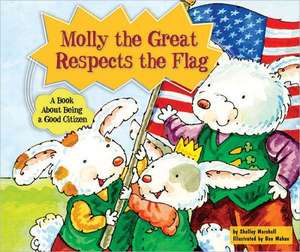 Molly the Great Respects the Flag: A Book about Being a Good Citizen de Shelley Marshall