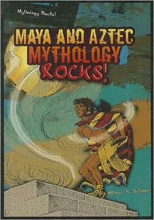 Maya and Aztec Mythology Rocks! de Michael A. Schuman