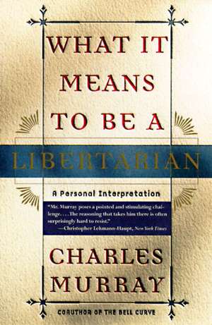 What It Means to Be a Libertarian: A Personal Interpretation de Charles Murray