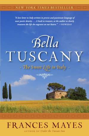 Bella Tuscany: The Sweet Life in Italy de Frances Mayes