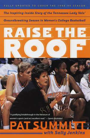 Raise the Roof: The Inspiring Inside Story of the Tennessee Lady Vols' Historic 1997-1998 Threepeat Season de Pat Head Summitt