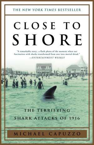 Close to Shore: The Terrifying Shark Attacks of 1916 de Michael Capuzzo