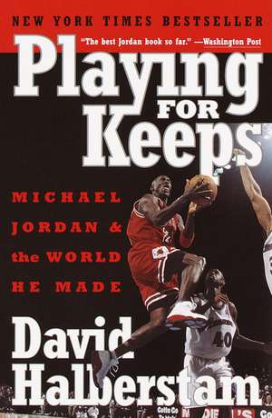 Playing for Keeps: Michael Jordan and the World He Made de David Halberstam