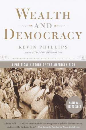 Wealth and Democracy: A Political History of the American Rich de Kevin P. Phillips