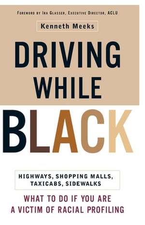 Driving While Black: How to Fight Back If You Are a Victim of Racial Profiling de Kenneth Meeks