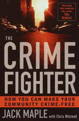 The Crime Fighter: How You Can Make Your Community Crime Free de Jack Maple