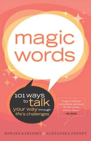 Magic Words: 101 Ways to Talk Your Way Through Life's Challenges de Howard Kaminsky