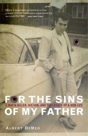 For the Sins of My Father: A Mafia Killer, His Son, and the Legacy of a Mob Life de Albert Demeo