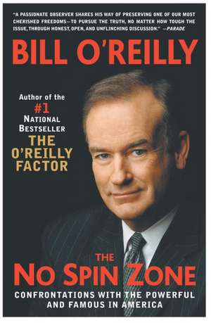 The No Spin Zone: Confrontations with the Powerful and Famous in America de Bill O'Reilly