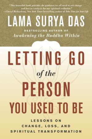 Letting Go of the Person You Used to Be: Lessons on Change, Loss, and Spiritual Transformation de Lama Surya Das