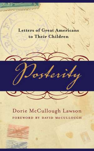 Posterity: Letters of Great Americans to Their Children de Dorie McCullough Lawson