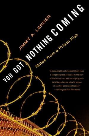 You Got Nothing Coming: Notes from a Prison Fish de JIMMY LERNER