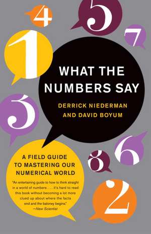 What the Numbers Say: A Field Guide to Mastering Our Numerical World de Derrick Niederman