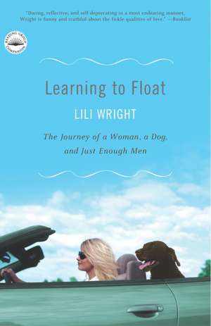 Learning to Float: The Journey of a Woman, a Dog, and Just Enough Men de Lili Wright