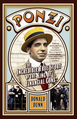 Ponzi: The Incredible True Story of the King of Financial Cons de Donald Dunn