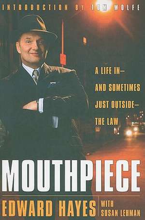 Mouthpiece: A Life in -- And Sometimes Just Outside -- The Law de Edward Hayes