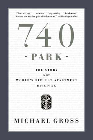 740 Park: The Story of the World's Richest Apartment Building de Michael Gross