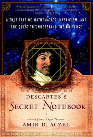 Descartes' Secret Notebook: A True Tale of Mathematics, Mysticism, and the Quest to Understand the Universe de Amir D. Aczel