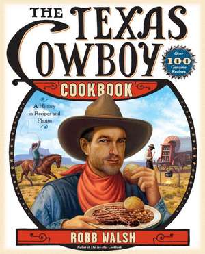 The Texas Cowboy Cookbook: A History in Recipes and Photos de Robb Walsh