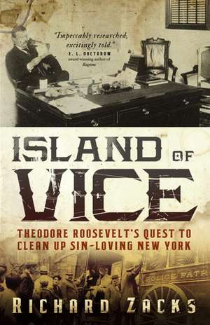 Island of Vice: Theodore Roosevelt's Quest to Clean Up Sin-Loving New York de Richard Zacks