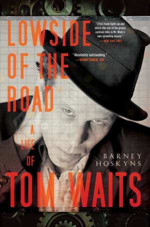 Lowside of the Road: A Life of Tom Waits de Barney Hoskyns