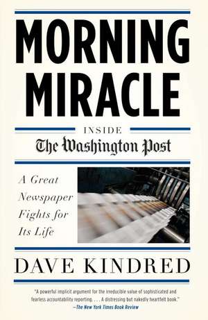 Morning Miracle: A Great Newspaper Fights for Its Life de Dave Kindred