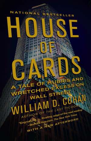 House of Cards: A Tale of Hubris and Wretched Excess on Wall Street de William D. Cohan