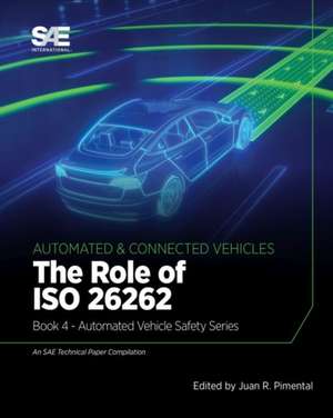 The Role of ISO 26262: Book 4 - Automated Vehicle Safety de Juan R. Pimentel