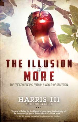 The Illusion of More: The Trick to Finding Faith in a World of Deception de Harris III