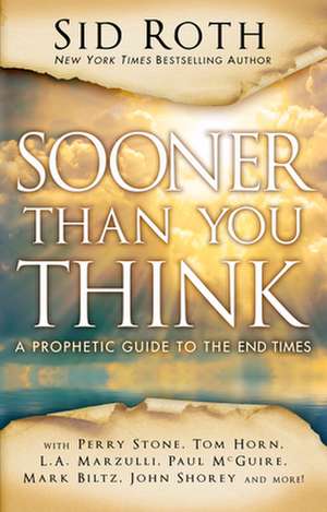 Sooner Than You Think: A Prophetic Guide to the End Times de Sid Roth