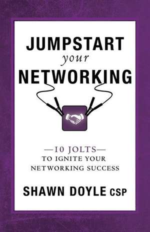 Jumpstart Your Networking de Shawn Doyle