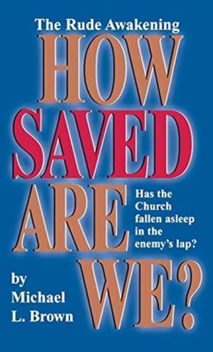 How Saved Are We? de Michael L. Brown