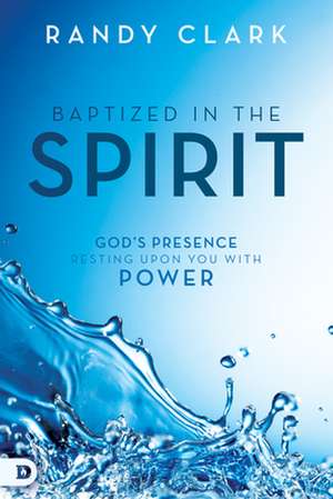 Baptized in the Spirit de Randy Clark