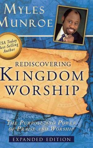 Rediscovering Kingdom Worship de Myles Munroe