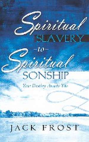 Spiritual Slavery to Spiritual Sonship de Jack Frost