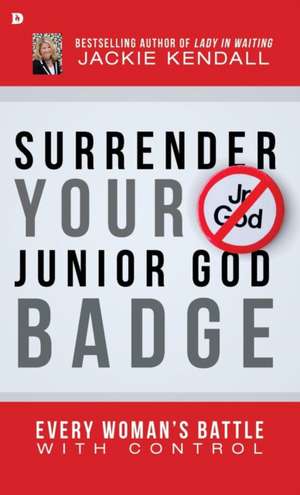 Surrender Your Junior God Badge de Jackie Kendall