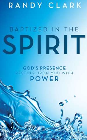 Baptized in the Spirit de Randy Clark