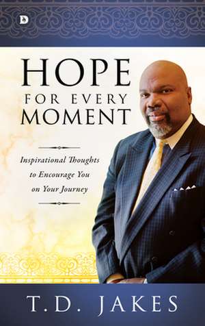 Hope for Every Moment de T. D. Jakes