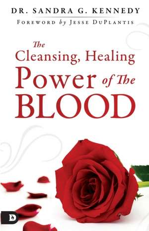 The Cleansing, Healing Power of the Blood de Sandra Kennedy