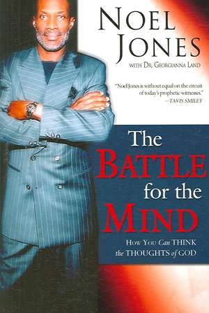 The Battle for the Mind: How You Can Think the Thoughts of God de Noel Jones