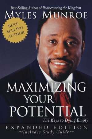 Maximizing Your Potential: The Keys to Dying Empty de Myles Munroe