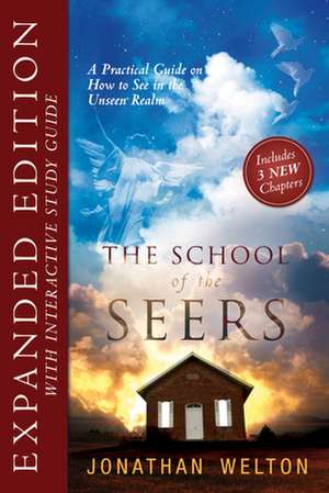 The School of Seers Expanded Edition: A Practical Guide on How to See in the Unseen Realm de Jonathan Welton