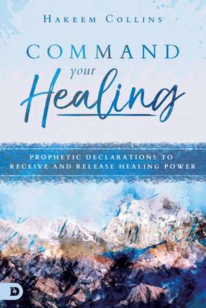 Command Your Healing de Hakeem Collins