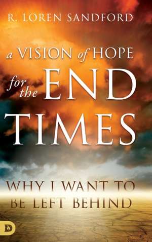 A Vision of Hope For the Endtimes de R. Loren Sandford