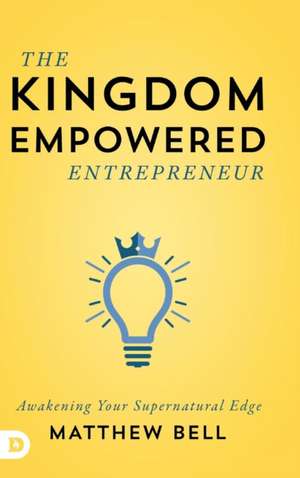 The Kingdom Empowered Entrepreneur de Matthew Bell