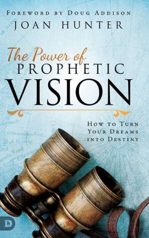 The Power of Prophetic Vision de Joan Hunter