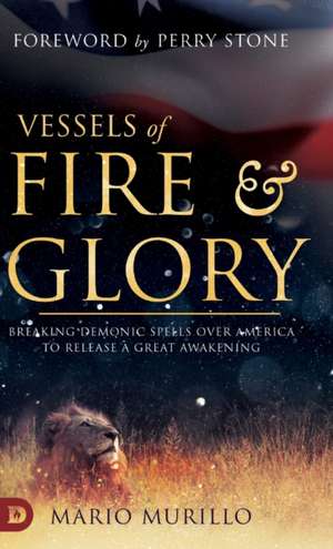 Vessels of Fire and Glory de Mario Murillo