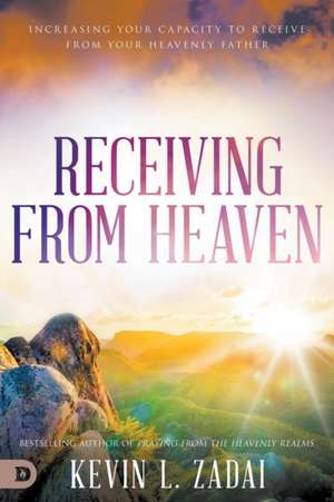 Receiving from Heaven de Kevin Zadai