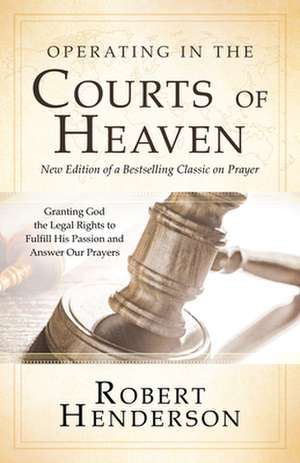 Operating in the Courts of Heaven de Robert Henderson